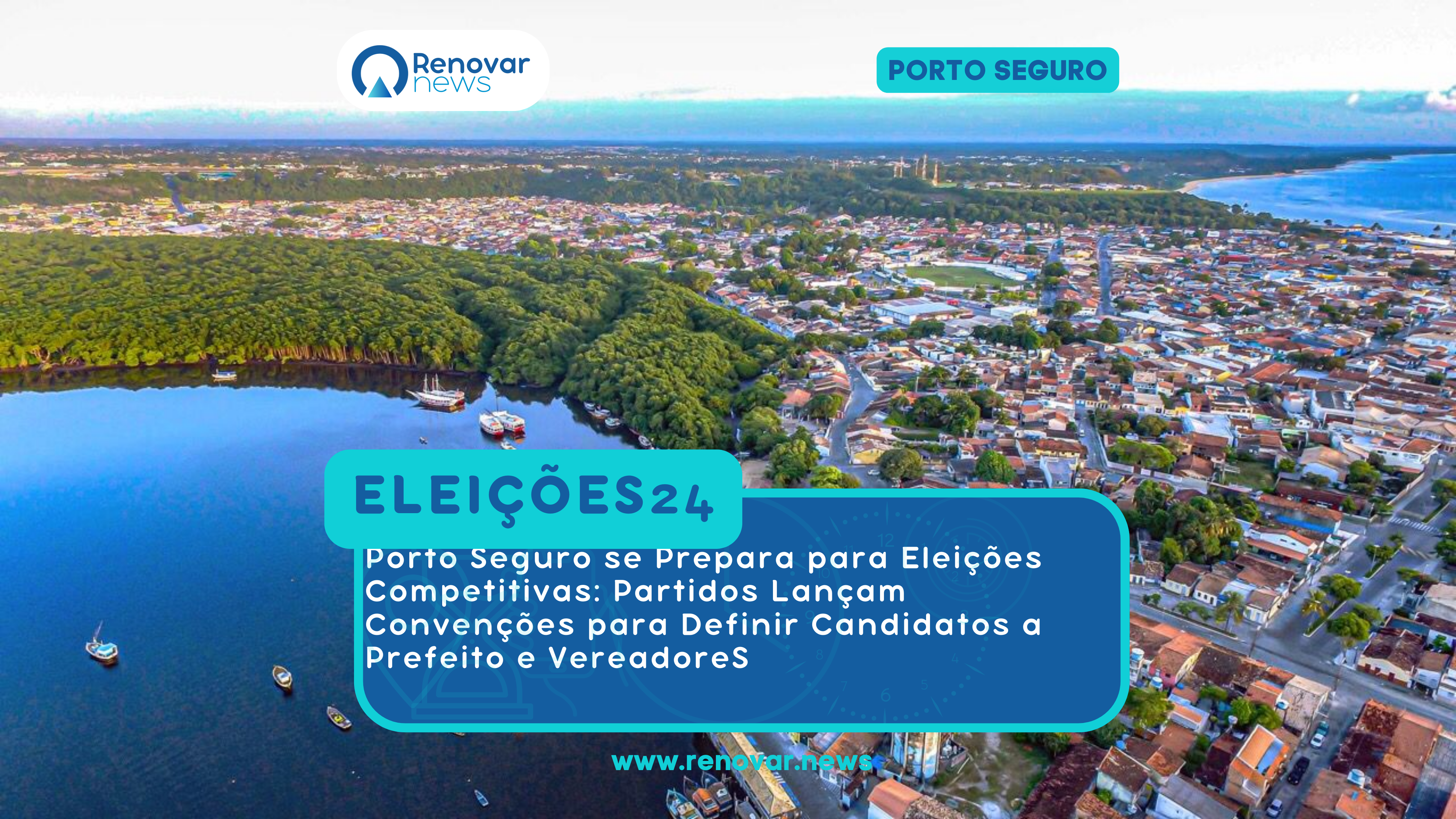 Porto Seguro se Prepara para Eleições Competitivas: Partidos Lançam Convenções para Definir Candidatos a Prefeito e Vereadores