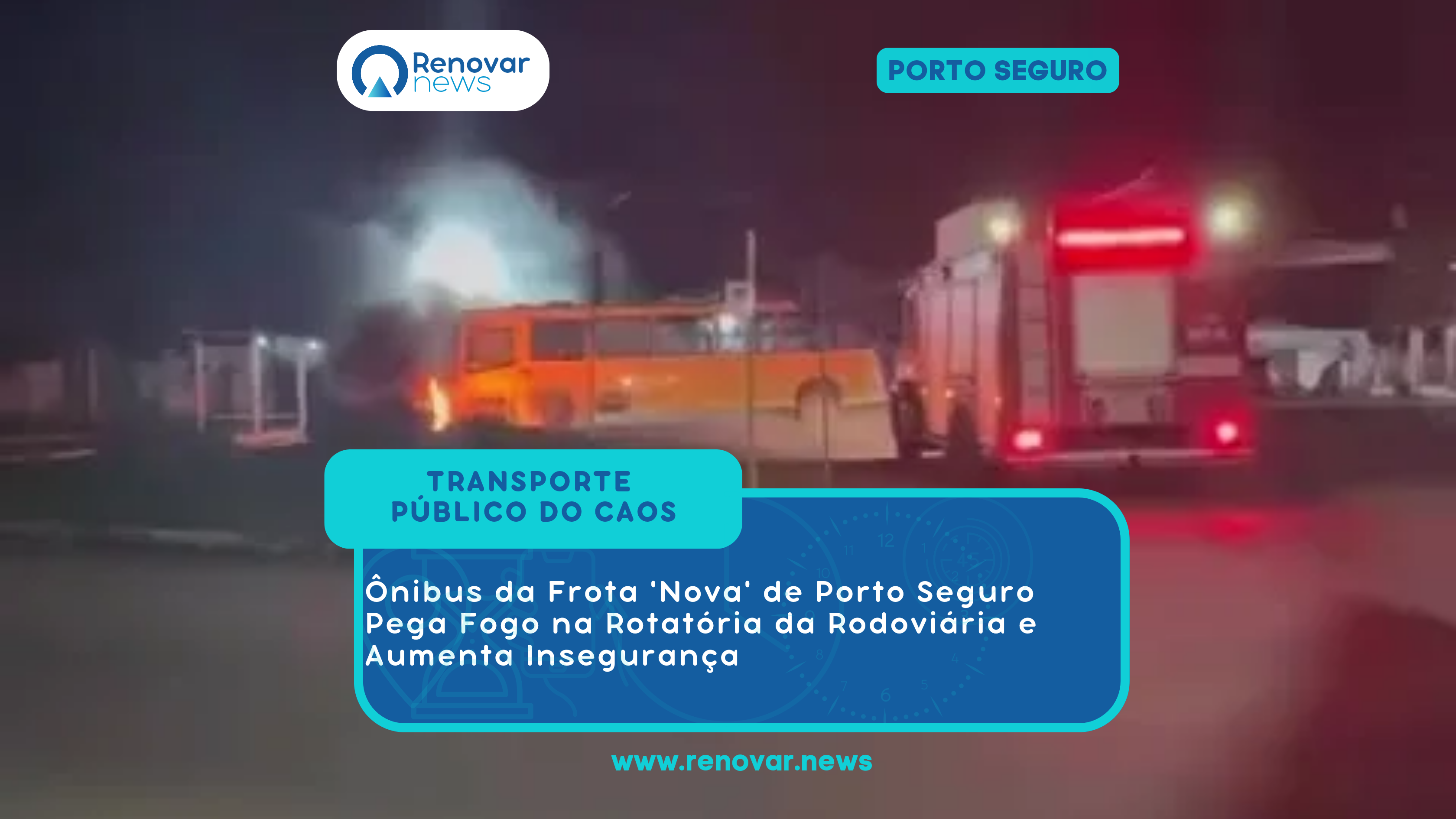 Ônibus da ‘Nova’ Frota de Porto Seguro Pega Fogo na Rotatória da Rodoviária e Aumenta Insegurança<br>